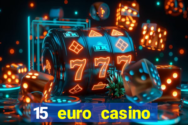 15 euro casino bonus ohne einzahlung