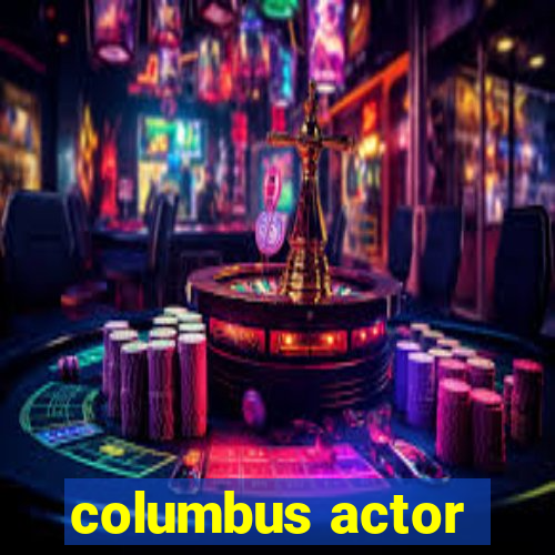 columbus actor