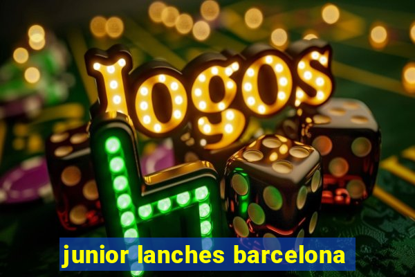 junior lanches barcelona