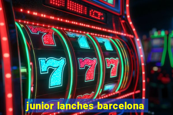 junior lanches barcelona