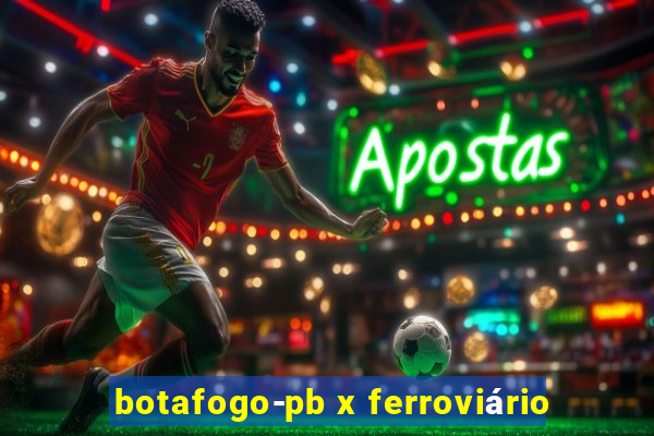 botafogo-pb x ferroviário