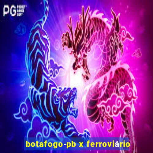 botafogo-pb x ferroviário