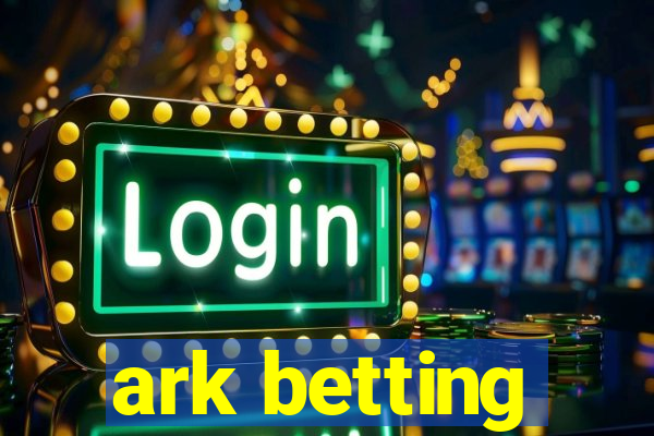 ark betting