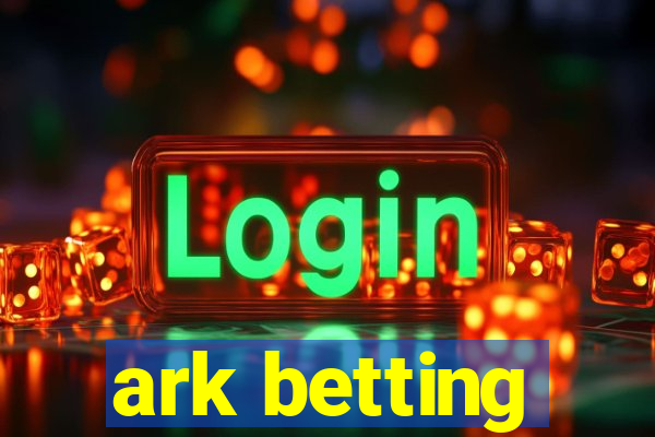 ark betting