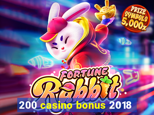 200 casino bonus 2018