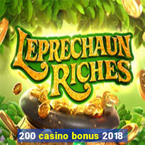 200 casino bonus 2018