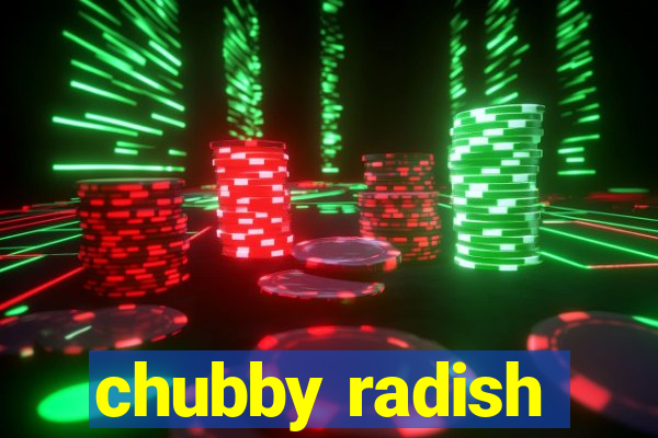 chubby radish