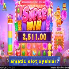 amatic slot oyunlar?