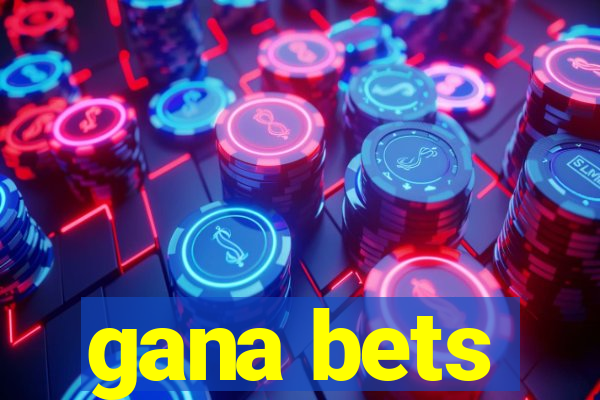 gana bets