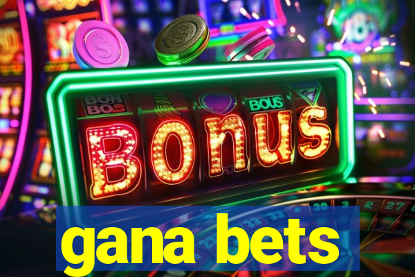 gana bets