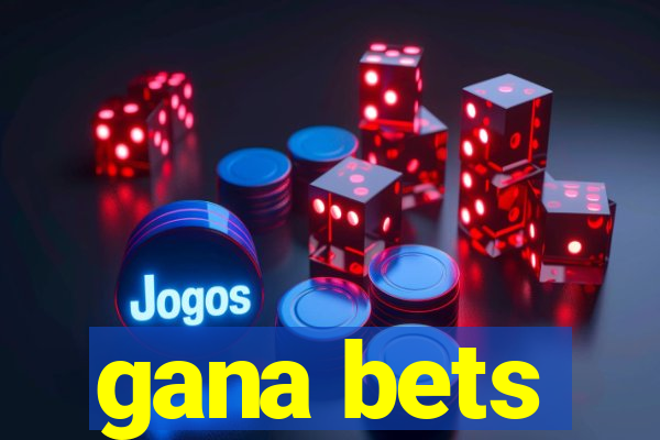 gana bets