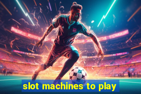 slot machines to play