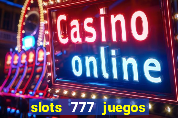 slots 777 juegos de casino