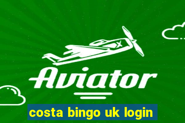 costa bingo uk login