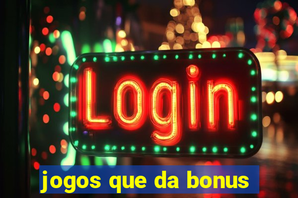 jogos que da bonus