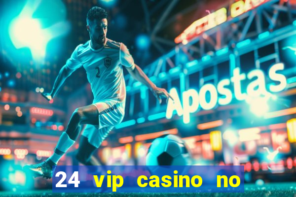 24 vip casino no deposit bonus codes