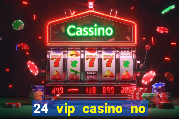 24 vip casino no deposit bonus codes