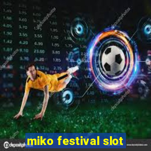 miko festival slot