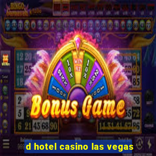 d hotel casino las vegas