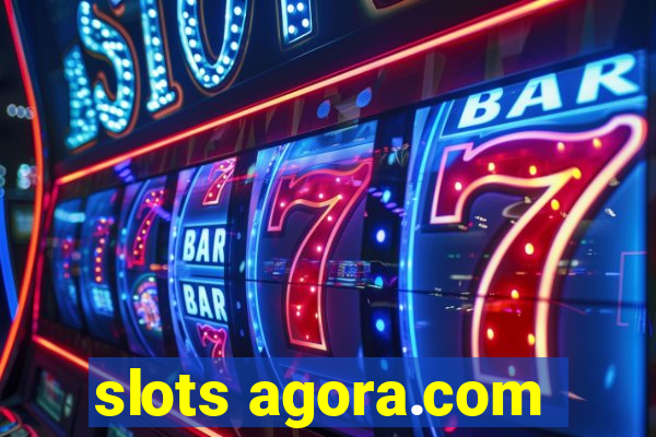 slots agora.com