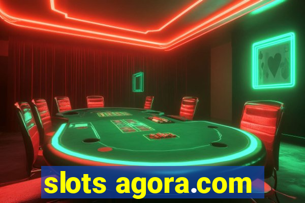 slots agora.com