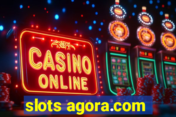 slots agora.com