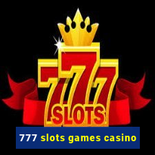 777 slots games casino