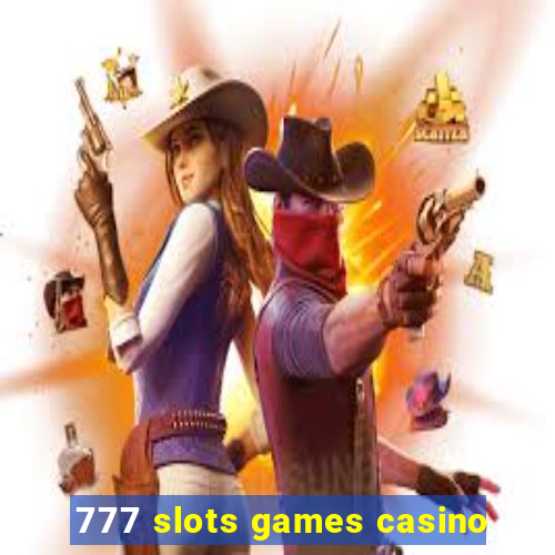 777 slots games casino