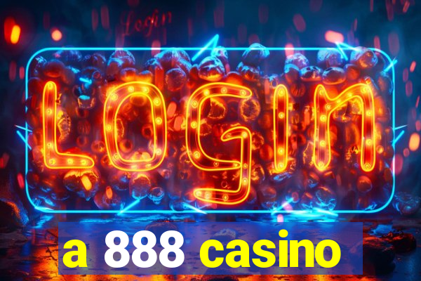 a 888 casino