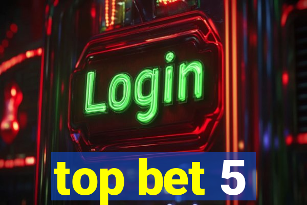 top bet 5