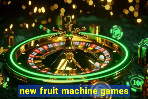 new fruit machine games