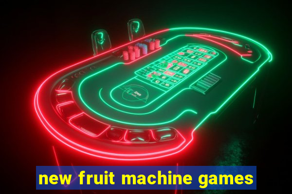 new fruit machine games