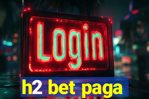 h2 bet paga