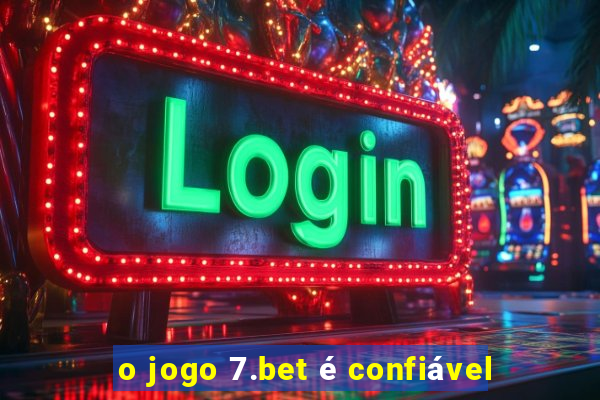 o jogo 7.bet é confiável