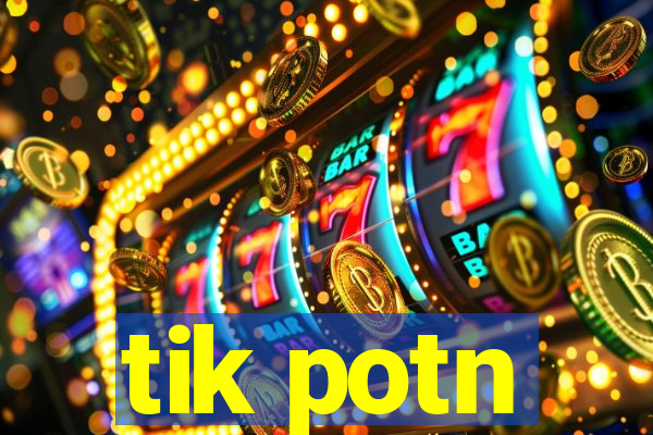 tik potn