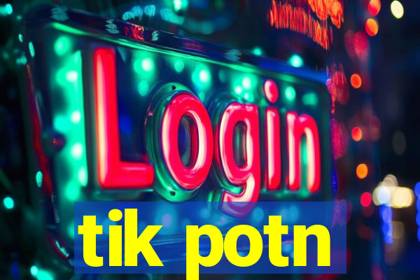 tik potn