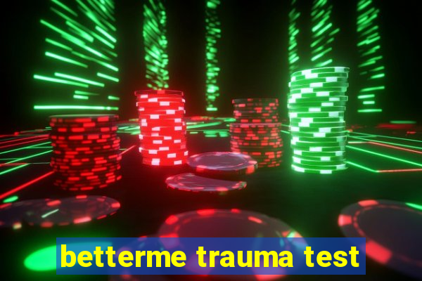 betterme trauma test