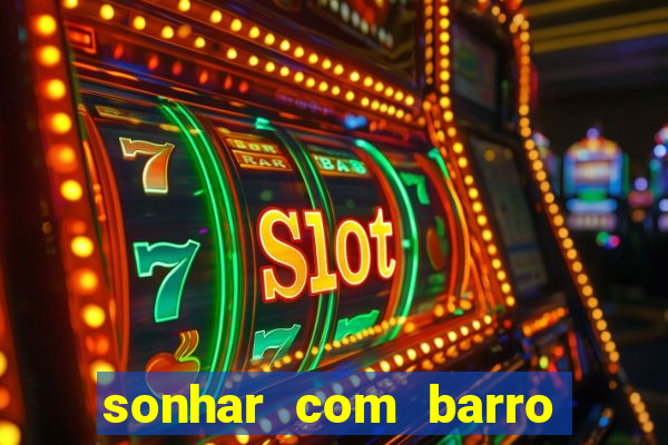 sonhar com barro jogo do bicho