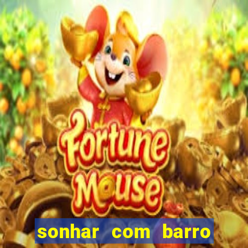 sonhar com barro jogo do bicho