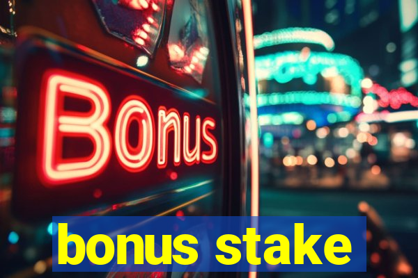 bonus stake