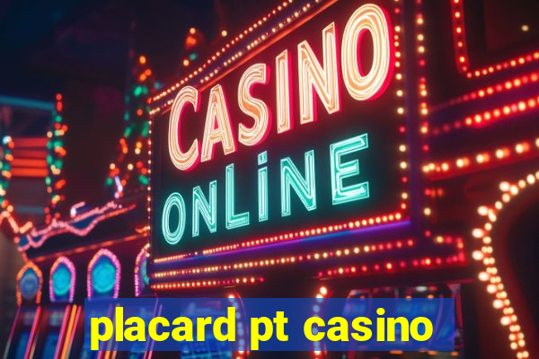 placard pt casino