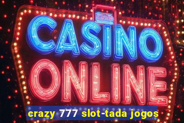 crazy 777 slot-tada jogos