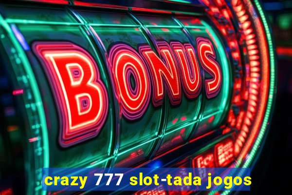 crazy 777 slot-tada jogos