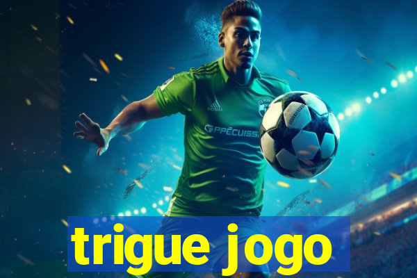 trigue jogo