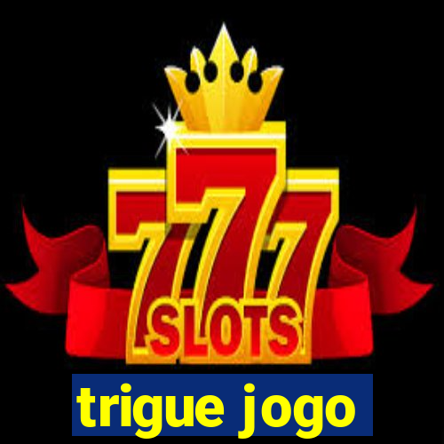 trigue jogo