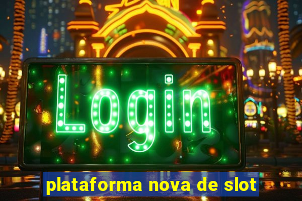 plataforma nova de slot