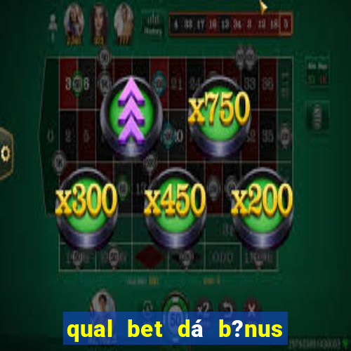 qual bet dá b?nus sem depositar