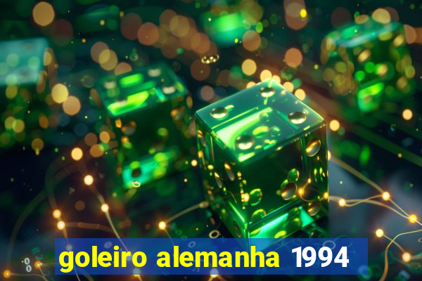 goleiro alemanha 1994