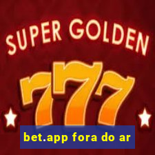 bet.app fora do ar