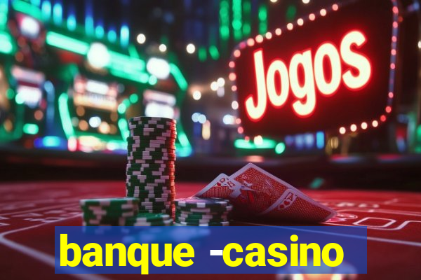 banque -casino